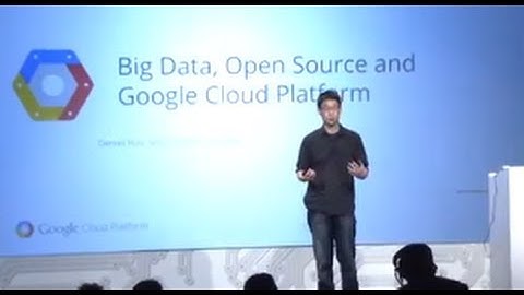 Google Cloud Platform Live: Big Data, Open Source and Google Cloud Platform