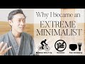 Why I became an extreme minimalist?