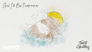 Jake & Shelby - Girl I'll Be Tomorrow (Official Visualizer)