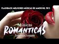 Músicas Antigas Romanticas Anos 70 80 90 - Músicas Romântica Internacionais