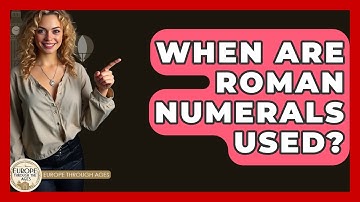 When Are Roman Numerals Used? - Europe Through the Ages