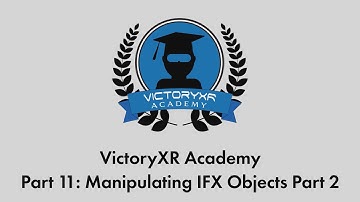 VictoryXR Academy Tutorial Series Part 11 - Manipulating IFX Objects Continued