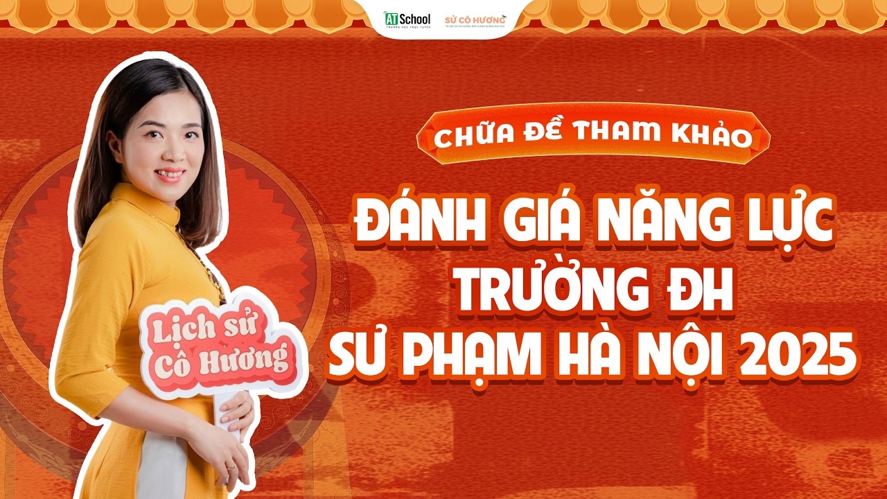 CHỮA ĐỀ TRẮC NGHIỆM THAM KHẢO ĐÁNH GIÁ NĂNG LỰC TRƯỜNG ĐẠI HỌC SƯ PHẠM HÀ NỘI 2025 |LỊCH SỬ CÔ HƯƠNG