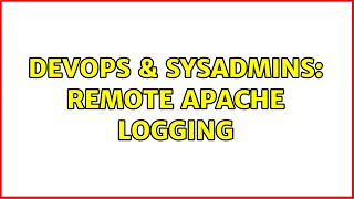 DevOps & SysAdmins: Remote Apache Logging (3 Solutions!!)