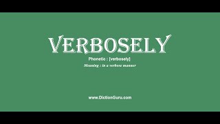 How to Pronounce verbosely with Meaning, Phonetic, Synonyms and Sentence Examples