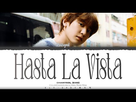 CHANYEOL(EXO) - ‘HASTA LA VISTA’ LYRICS (Color Coded Lyrics) _[Han/Rom/Eng]
