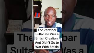 The Zanzibar Sultanate Was A British Creation, And It Didnt Go To War With Britain