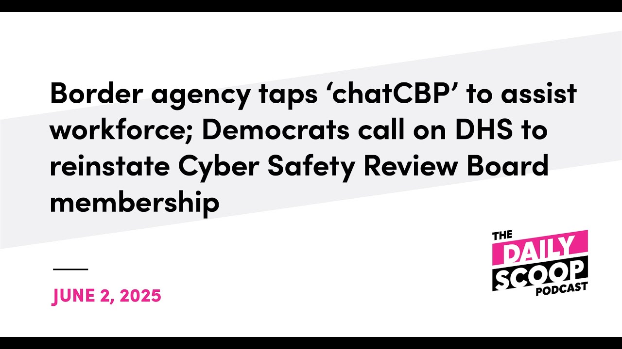 CBP taps ‘chatCBP’ to assist workforce; Dems call on DHS to reinstate CSRB membership