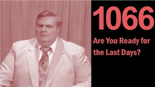 1066: Are You Ready for the Last Days