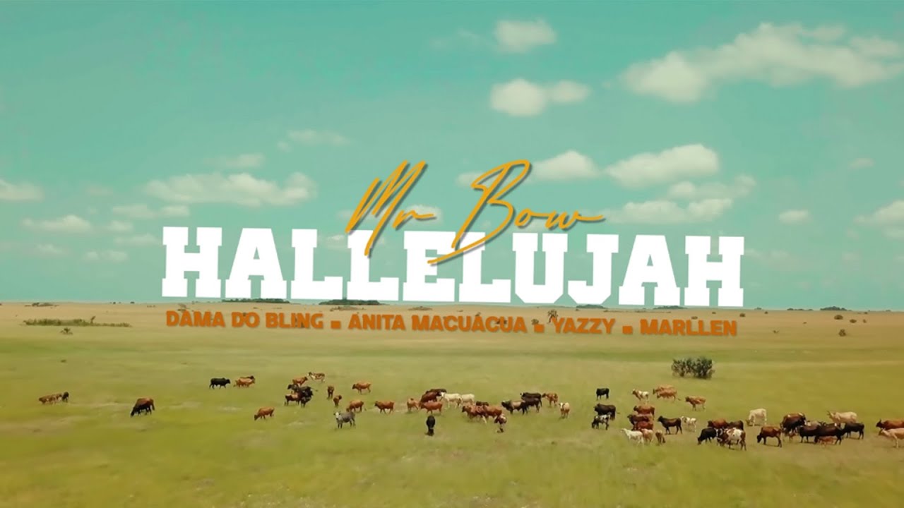 Mr Bow   Hallelujah ft Dama Do Bling Anita Macuacua Yazy  Marllen Official Video