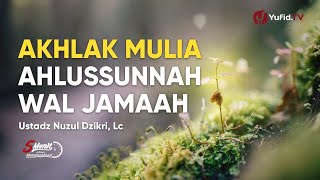 Akhlak yang Baik Prinsip Ahlussunnah wal Jamaah - Ustadz Nuzul Dzikri Lc