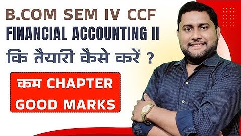 How to Score High in Financial Accounting 2 | B.Com Sem 4 CU | High Weightage Chapters in Less Time