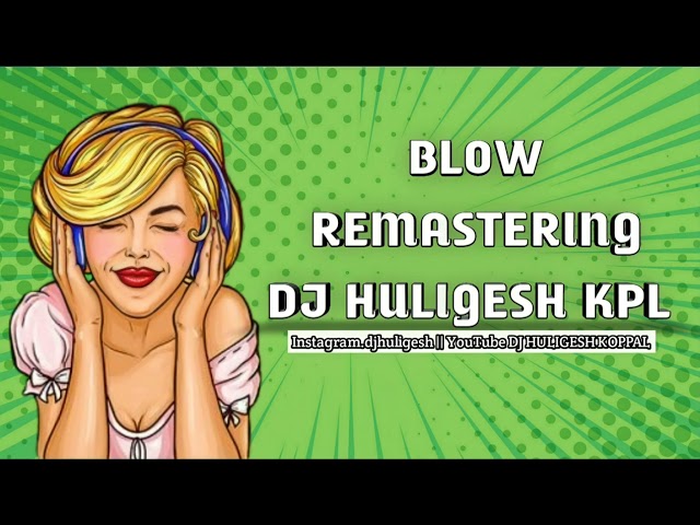 BLOW REMASTERING DJ HULIGESH KPL #unreleased class=