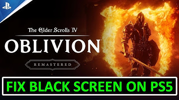 How To Fix Oblivion Remastered Stuck on Black Screen on PS5