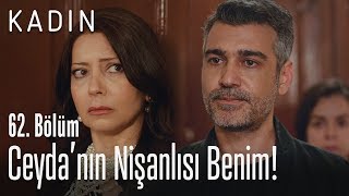 Ceydanın Nişanlısı Benim - Kadın 62 Bölüm