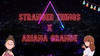 Stranger Things x Ariana Grande Mashup