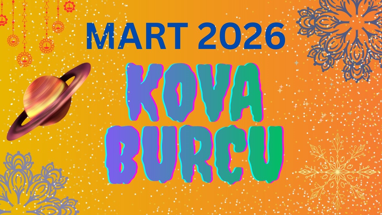 MART 2026 KOVA BURCU YORUMLARI