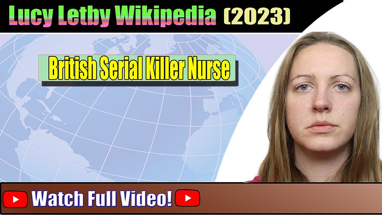 Lucy Letby Wikipedia Who Is Lucy Letby? Watch Complete Video