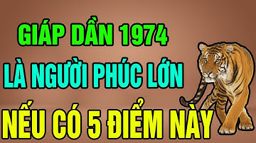 Tuổi Giáp Dần 1974 Là Người Có Phúc Có Phần, Trời Phật Ban Lộc Nếu Có 1 Trong 5 Điểm Này !