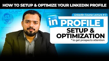 How to Setup & Optimize Your Linkedin Profile | Linkedin Client Hunting Course Lecture 2
