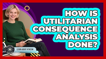 How Is Utilitarian Consequence Analysis Done?
