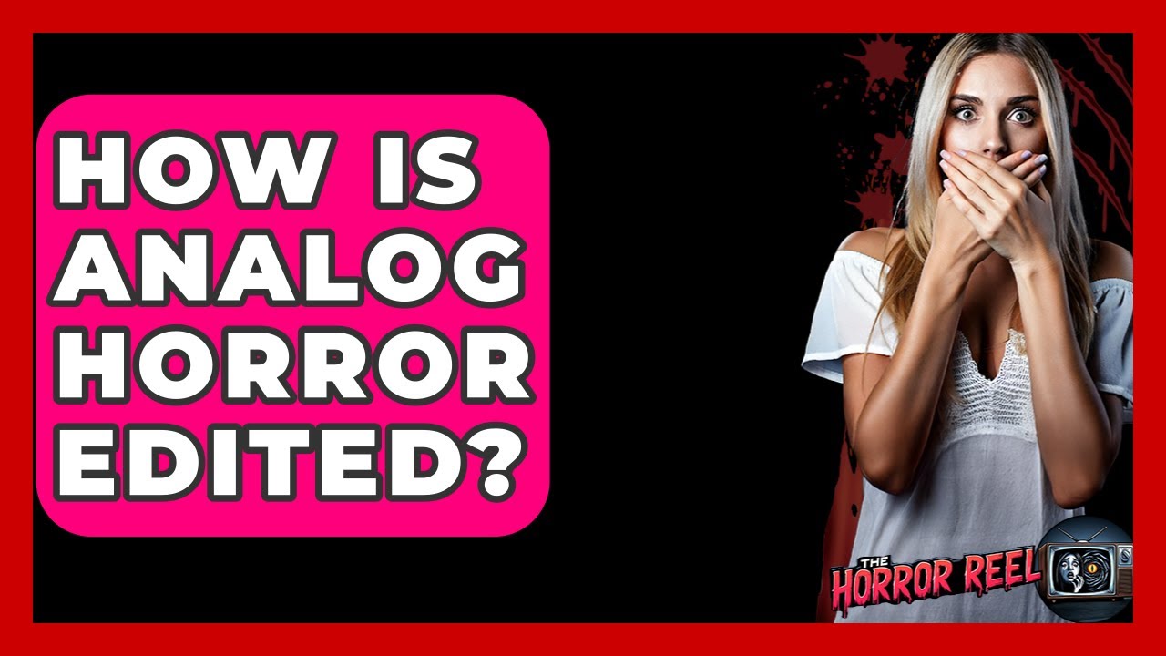 How Is Analog Horror Edited? - The Horror Reel