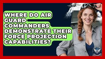 Where Do Air Guard Commanders Demonstrate Their Force Projection Capabilities?