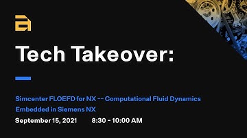 Tech Takeover: Simcenter FLOEFD for NX -- Computational Fluid Dynamics Embedded in Siemens NX