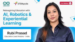 AI in Education, Robotics and Experiential Learning | Live Webinar | Arduino × STEMpedia