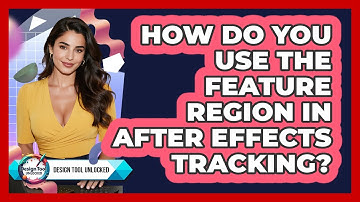 How Do You Use The Feature Region In After Effects Tracking? - Design Tool Unlocked