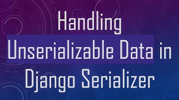 Handling Unserializable Data in Django Serializer