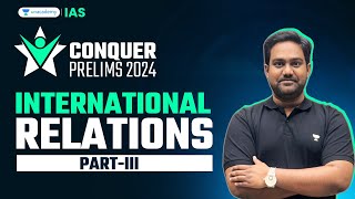 Conquer Prelims 2024 | International Relations - 3 by Chethan N | UPSC Current Affairs Crash Course