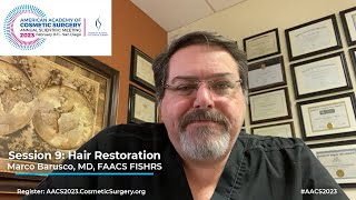 Highlights of Session 9: Hair Restoration at #AACS2023 | Moderator, Marco Barusco MD, FAACS, FISHRS