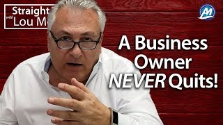 Business Owners Will Never Quit | Straight Talk with Lou Mosca