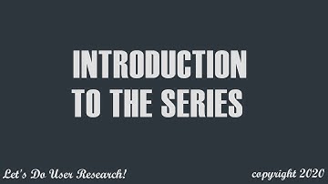 Introduction To Video Series on User Experience and User Research