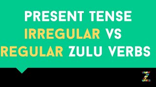 Irregular Vs Regular Zulu Verbs