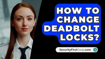 How To Change Deadbolt Locks? - SecurityFirstCorp.com