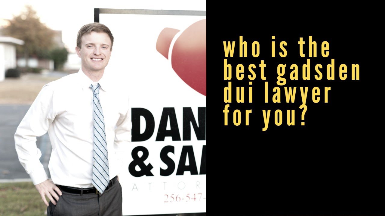 Who Is The Best Gadsden DUI Lawyer For You?