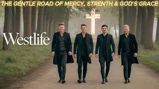 The Gentle Road of Mercy, Strength & God's Grace  -  WESTLIFE