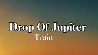 Drop Of Jupiter - Train (lyrics)