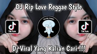 DJ RIP LOVE REGGAE STYLE VIRAL TIKTOK TERBARU 2024 YANG KALIAN CARI!!