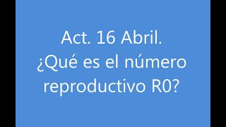 Actualización 16 Abril. El número reproductivo básico R0