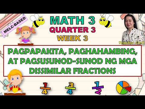 MATH 3 || QUARTER 3 WEEK 3 | PAGPAPAKITA, PAGHAHAMBING, AT PAGSUSUNOD-SUNOD NG DISSIMILAR FRACTIONS
