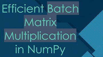 Efficient Batch Matrix Multiplication in NumPy