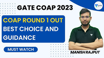 GATE 2023 COAP Round 1 Out | Best Choice and Guidance | Manish Rajput