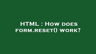 HTML : How does form.reset() work?