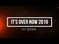 Lee keenan  its over now cheating and telling me lies 2019