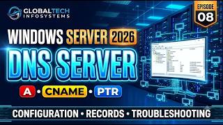 Windows Server 2026 Episode 08 | DNS Server Complete Practical Guide|A, CNAME, PTR & Troubleshooting