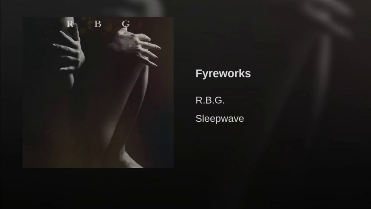 Watch RBG - FYREWORKS on YouTube Watch RBG - FYREWORKS on YouTube