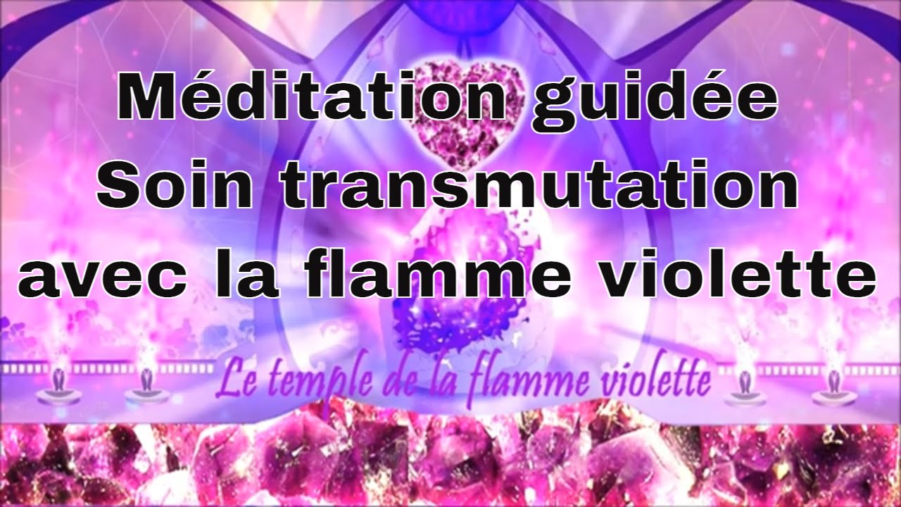 Méditation Soin de Transmutation Avec La Flamme Violette Purification des énergies négatives